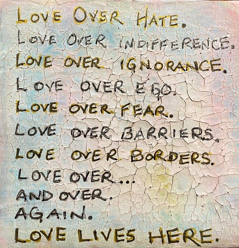 Love over hate, love over indifference… love lives here.