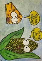 Cheese and corn: You are so sweet